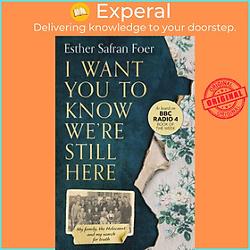 Sách - I Want You to Know We're Still Here - My Family, the Holocaust and  by Esther Safran Foer (UK edition, paperback)