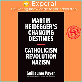 Sách - Martin Heidegger's Changing Destinies - Catholicism, Revolution, Nazis by Jane Marie Todd (UK edition, hardcover)