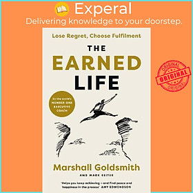 Sách - The Earned Life : Lose Regret, Choose Fulfilment by Marshall Goldsmith (UK edition, paperback)