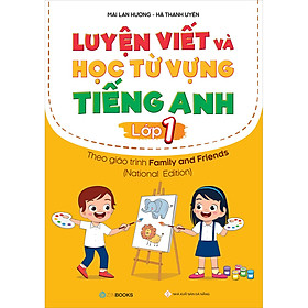 Sách Luyện Viết Và Học Từ Vựng Tiếng Anh Lớp 1 - Theo Chương Trình Family And Friends (National Edition)