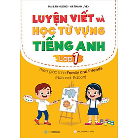 Luyện Viết Và Học Từ Vựng Tiếng Anh Lớp 1 – Theo Chương Trình Family And Friends (National Edition) hover