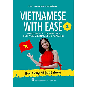 (In màu - Cuốn 1) HỌC TIẾNG VIỆT DỄ DÀNG - Vietnamese With Ease 1 – Chu Thị Hương Quỳnh – Nxb Dân Trí