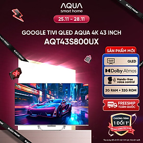 Mua Google Tivi Aqua QLED 4K 43 inch AQT43S800UX - Freeship toàn quốc - Bảo hành 1 đổi 1 trong 730 ngày đối với lỗi màn hình - Hàng chính hãng