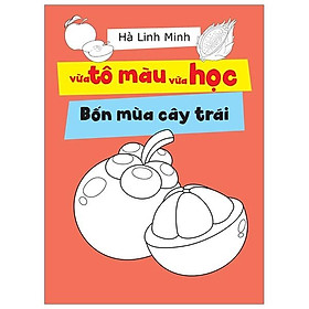 Sách Vừa Tô Màu Vừa Học - Bốn Mùa Cây Trái
