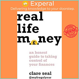 Sách - Real Life Money : An Honest Guide to Taking Control of Your Finances by Clare Seal (UK edition, paperback)