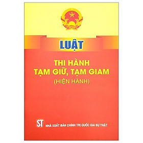 Luật Thi Hành Tạm Giữ, Tạm Giam (Hiện Hành)