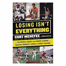 Losing Isn't Everything: The Untold Stories And Hidden Lessons Behind The Toughest Losses In Sports History