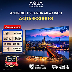 Android Tivi Aqua 43 inch AQT43K800UG - Hàng chính hãng - Bảo hành 1 đổi 1 trong 730 ngày đối với lỗi màn hình