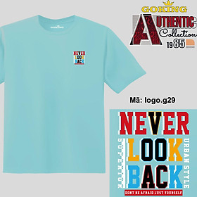 NEVER LOOK BACK, mã logo.g29. Áo phông GOKING hàng hiệu, quà tặng cao cấp cho gia đình, cặp đôi, lớp nhóm, doanh nghiệp
