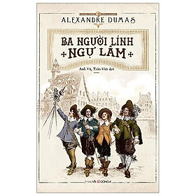 Alexandre Dumas - Ba Người Lính Ngự Lâm - Nhân Vă