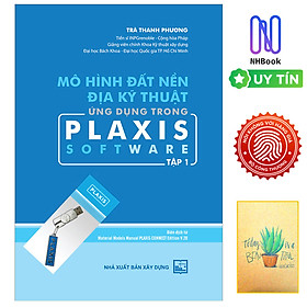 Mô Hình Đất Nền Địa Kỹ Thuật Ứng Dụng Trong Plaxis Software - Tập 1 ( Tặng sổ tay xương rồng )