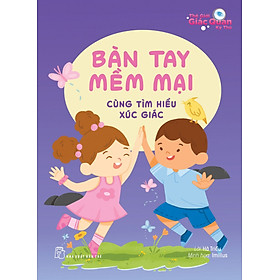 Thế giới giác quan kỳ thú: Bàn tay mềm mại - Cùng tìm hiểu xúc giác