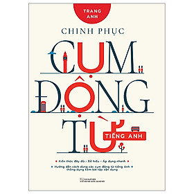 Chinh Phục Cụm Động Từ Tiếng Anh- Cuốn Sách Giúp Cải Thiên Ngoại Ngữ Hay