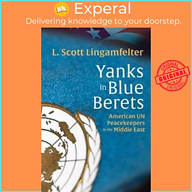 Sách - Yanks in Blue Berets - American UN Peacekeepers in the Middle Ea by L. Scott Lingamfelter (UK edition, hardcover)