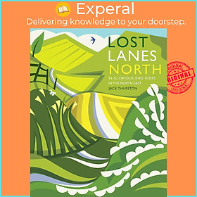 Sách - Lost Lanes North : 36 Glorious bike rides in Yorkshire, the Lake D by Jack Thurston (UK edition, Trade Paperback)