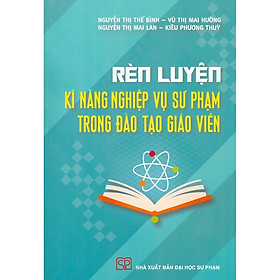 Rèn Luyện Kĩ Năng Nghiệp Vụ Sư Phạm Trong Đào Tạo Giáo Viên