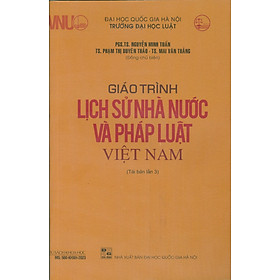 Giáo Trình Lịch Sử Nhà Nước Và Pháp Luật Việt Nam - PGS. TS. Nguyễn Minh Tuấn, TS. Phạm Thị Duyên Thảo, TS. Mai Văn Thắng - Tái bản - (bìa mềm)