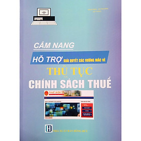 CẨM NANG HỖ TRỢ GIẢI QUYẾT CÁC VƯỚNG MẮC VỀ THỦ TỤC VÀ CHÍNH SÁCH THUẾ