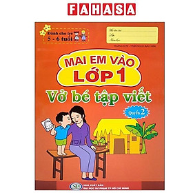 Mai Em Vào Lớp 1 - Dành Cho Trẻ 5-6 Tuổi - Vở Bé Tập Viết - Quyển 2