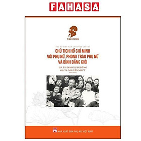 Phụ Nữ Việt Nam Làm Theo Lời Bác - Chủ Tịch Hồ Chí Minh Với Phụ Nữ, Phong Trào Phụ Nữ Và Bình Đẳng Giới - Chủ tịch Hồ Chí Minh