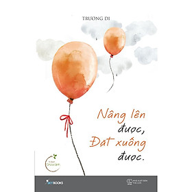 Sách - Nâng Lên Được, Đặt Xuống Được (tặng kèm bookmark)