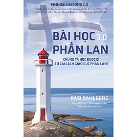 Sách Bài Học Phần Lan 3.0 (Chúng Ta Học Được Gì Từ Cải Cách Giáo Dục Phần Lan?) (Tái Bản)