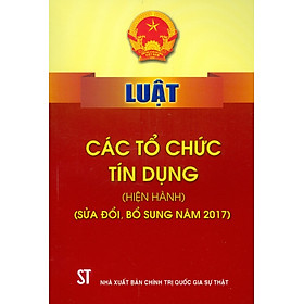 Ảnh bìa Luật Các Tổ Chức Tín Dụng (Hiện Hành) (Sửa Đổi, Bổ Sung Năm 2017) - Tái bản năm 2023
