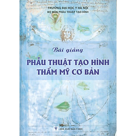 Hình ảnh sách Bài Giảng Phẫu Thuật Tạo Hình Thẩm Mỹ Cơ Bản (Xuất bản lần thứ hai có sửa chữa)