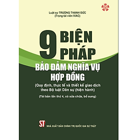 9 Biện Pháp Bảo Đảm Nghĩa Vụ Hợp Đồng (Quy Định, Thực Tế Và Thiết Kế Giao Dịch Theo Bộ Luật Dân Sự Hiện Hành) - (Tái bản lần thứ 3, có sửa chữa, bổ sung) 