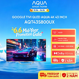 Google Tivi Aqua QLED 4K 43 inch AQT43S800UX - Freeship toàn quốc - Bảo hành 1 đổi 1 trong 730 ngày đối với lỗi màn hình - Hàng chính hãng