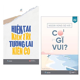 [Download Sách] Combo Hiện Tại Kiên Trì Tương Lai Kiên Cố + Ngoài Vùng Sợ Hãi Có Gì Vui? 