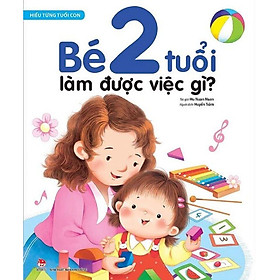 Hiểu từng tuổi con: Bé 2 tuổi làm được việc gì?