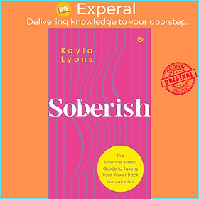 Sách - Soberish - The Science Based Guide to Taking Your Power Back from Alcohol by Kayla Lyons (UK edition, paperback)