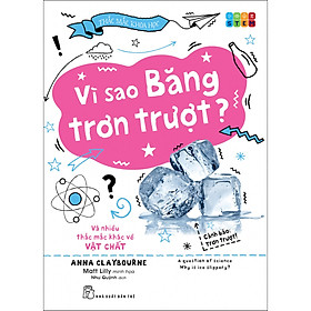 Bộ sách Thắc mắc khoa học. STEM - Vì sao băng trơn trượt? và nhiều thắc mắc khác về vật chất