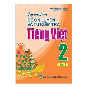 Sách - Tuyển Chọn Đề Ôn Luyện Và Tự Kiểm Tra Tiếng Việt Lớp 2 Tập 2