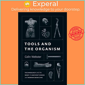 Sách - Tools and the Organism - Technology and the Body in Ancient Greek and Ro by Colin Webster (UK edition, hardcover)