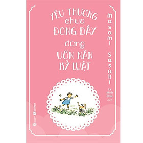 Sách – Yêu thương chưa đong đầy, đừng uốn nắn kỷ luật