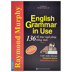 [Download Sách] English Grammar In Use - 136 Đề Mục Ngữ Pháp Tiếng Anh (Tái Bản 2021)