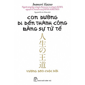 Hình ảnh Con Đường Đi Đến Thành Công Bằng Sự Tử Tế (Tái Bản 2020)