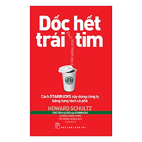 Hình ảnh sách Dốc Hết Trái Tim - Cách Starbucks Xây Dựng Công Ty Bằng Từng Tách Cà Phê (Tái Bản 2019)