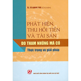 [Download Sách] Phát Hiện, Thu Hồi Tiền Và Tài Sản Do Tham Nhũng Mà Có – Thực Trạng Và Giải Pháp