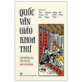 Quốc Văn Giáo Khoa Thư (Lớp Đồng Ấu-Lớp Dự Bị - Lớp Sơ Đẳng)(Tái Bản 2020)