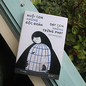 Nuôi Con Không Độc Đoán - Dạy Con Không Trừng Phạt