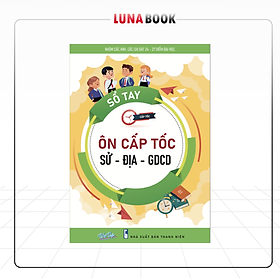 Sách - Sổ Tay Ôn CẤP TỐC Khối Xã Hội Thi THPT Quốc Gia Môn Sử Địa GDCD