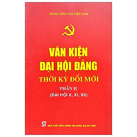 Văn Kiện Đại Hội Đảng Thời Kỳ Đổi Mới - Phần II (Đại Hội X, XI, XII)