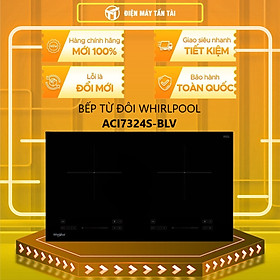 Mua BẾP TỪ ĐÔI WHIRLPOOL ACI7324S-BLV - HÀNG CHÍNH HÃNG