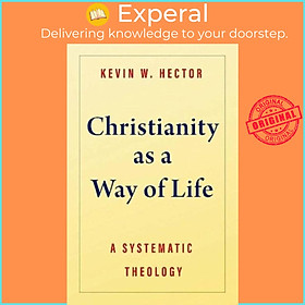 Sách - Christianity as a Way of Life - A Systematic Theology by Kevin W Hector (UK edition, hardcover)