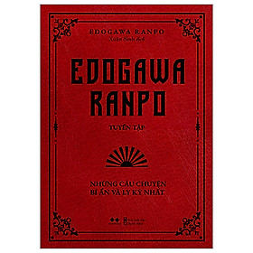 Edogawa Ranpo Tuyển Tập - Những Câu Chuyện Bí Ẩn Và Ly Kỳ Nhất