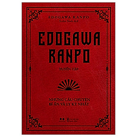 Edogawa Ranpo Tuyển Tập - Những Câu Chuyện Bí Ẩn Và Ly Kỳ Nhất