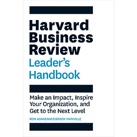 The Harvard Business Review Leader 's Handbook: Make an Impact , Inspire Your Organization , and Get to the Next Level